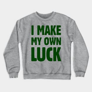 I Make My Own Luck Crewneck Sweatshirt